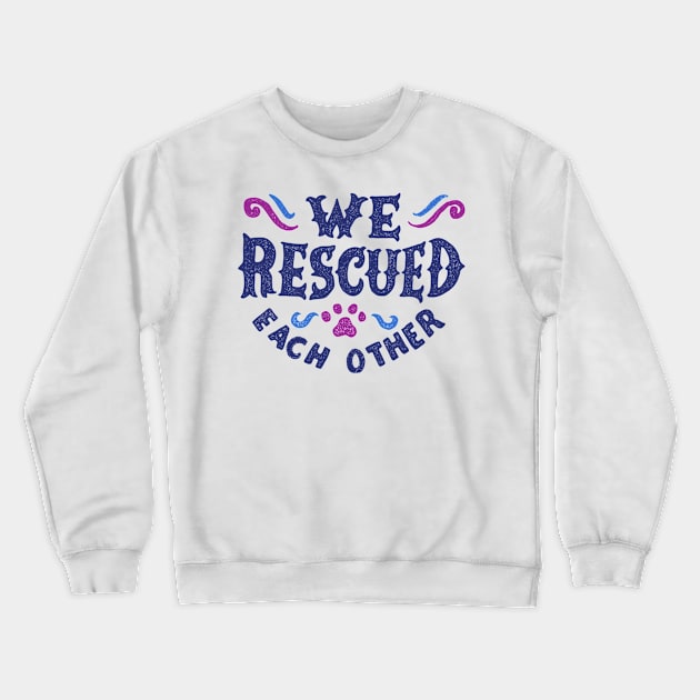 We Rescued Each Other - Dark Crewneck Sweatshirt by veerkun